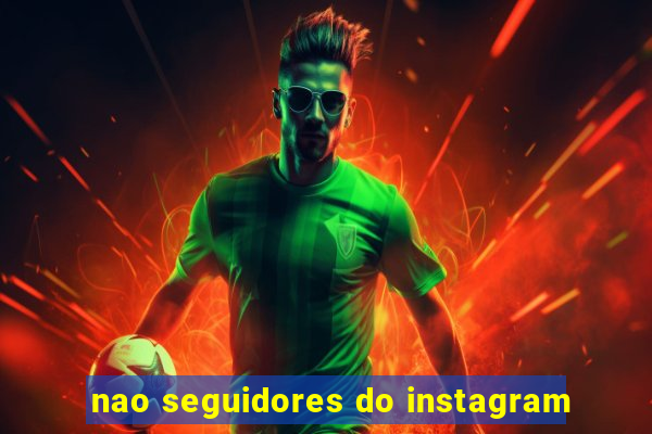 nao seguidores do instagram